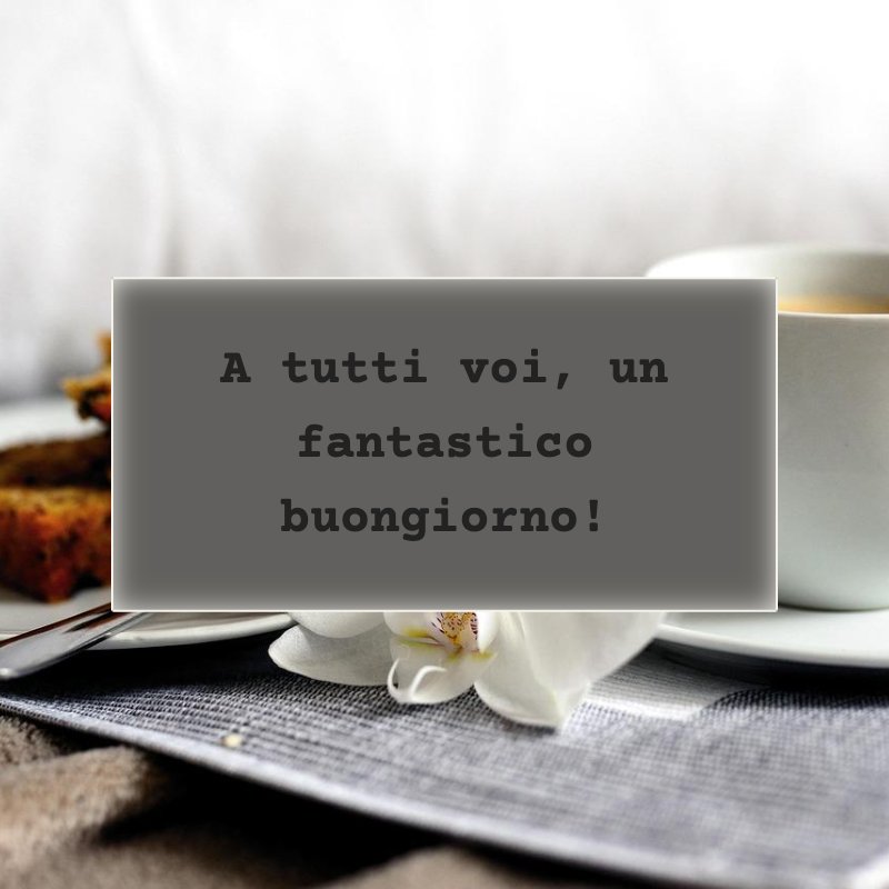 A tutti voi, un fantastico buongiorno!